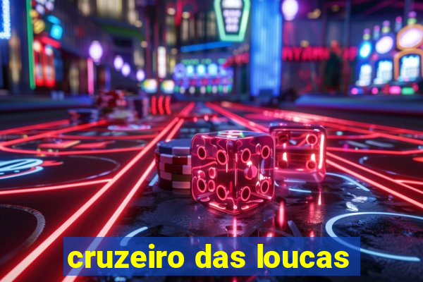 cruzeiro das loucas